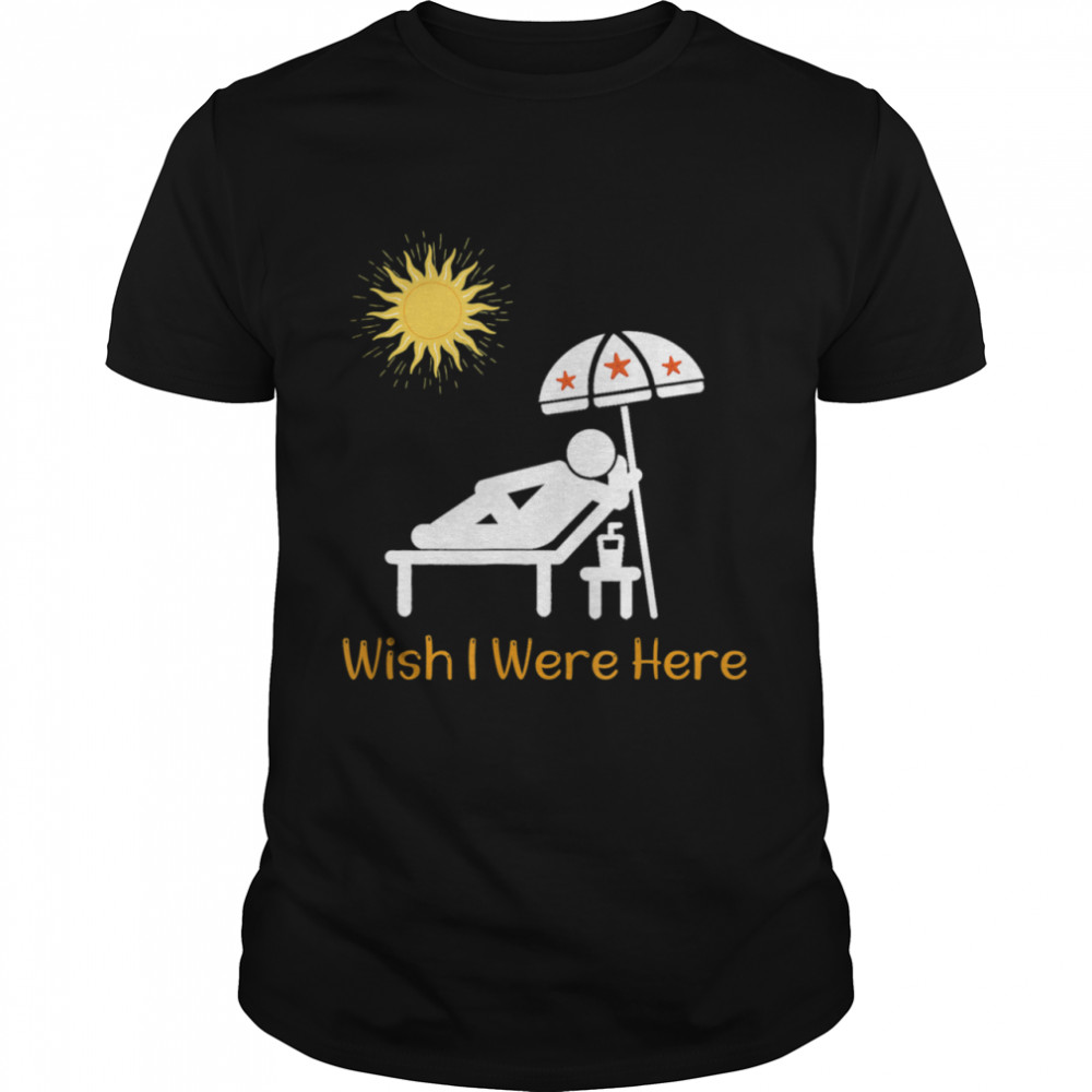 Wish I Were Here Life is A Beach Summer Sun Sand Surf  Classic Men's T-shirt