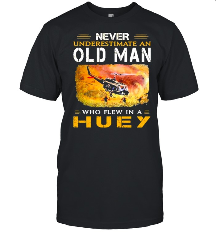 Never underestimate an old man who flew In a Huey shirt