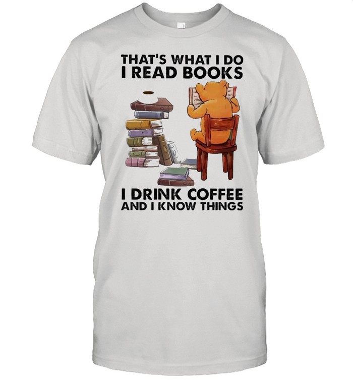 That’s what I do I read Books I drink Coffee and I know things shirt Classic Men's T-shirt