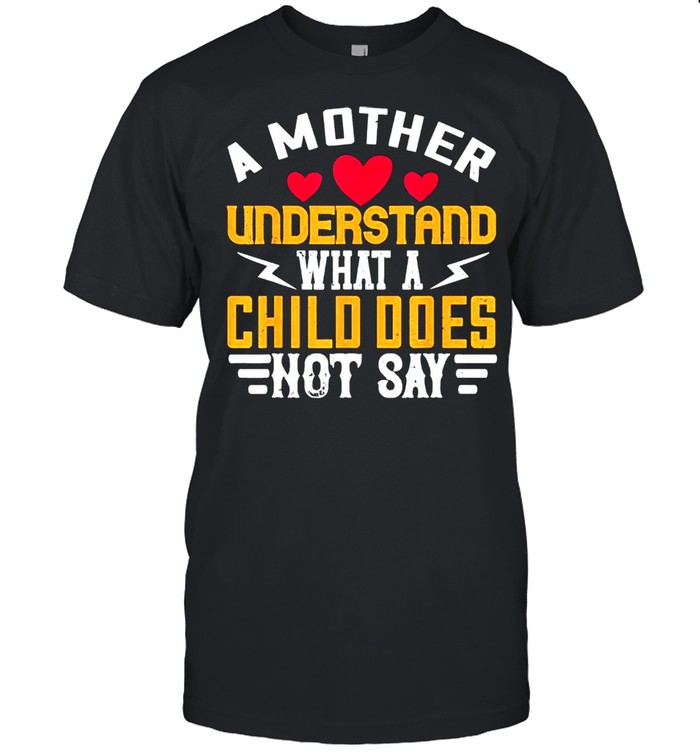 A mother understand what a child does not say shirt Classic Men's T-shirt