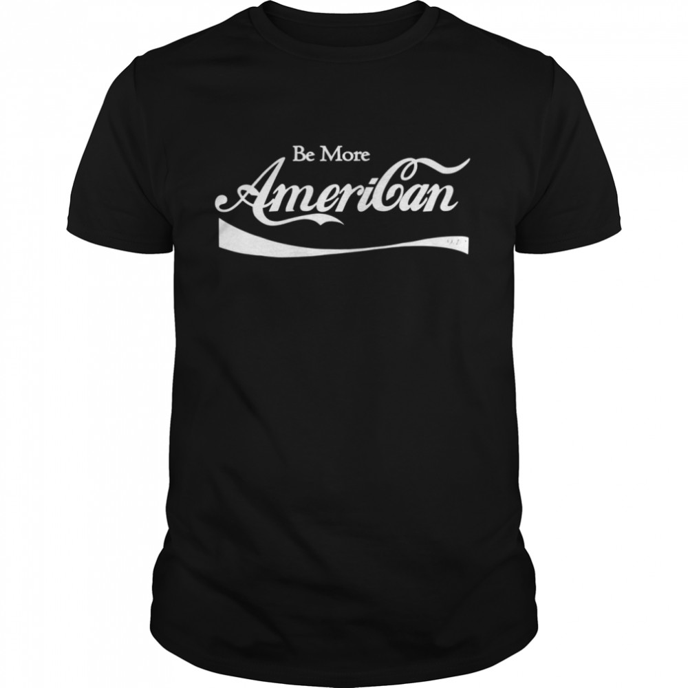 Be More American 9.12 Shirt