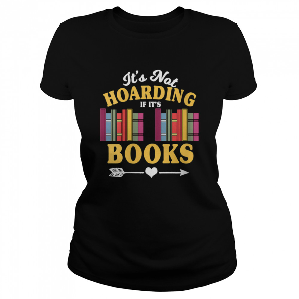 It's not hoarding if it's books Book Reader Themed  Classic Women's T-shirt