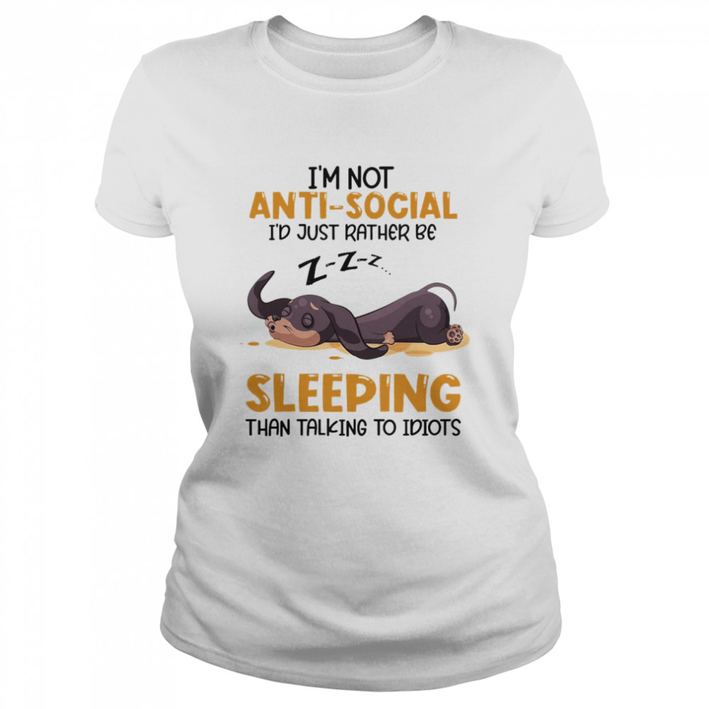 I’m Not Antisocial I Just Rather Be Sleeping Than Talking To Idiots T-shirt Classic Women's T-shirt