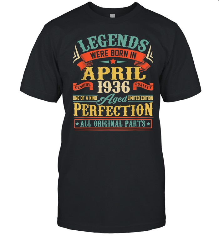 Legends Were Born In April 1936 85th Birthday Shirt
