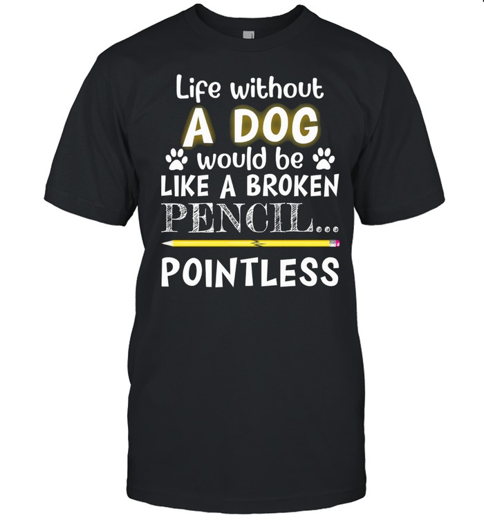 Life without would be like a broken pencil pointless shirt Classic Men's T-shirt