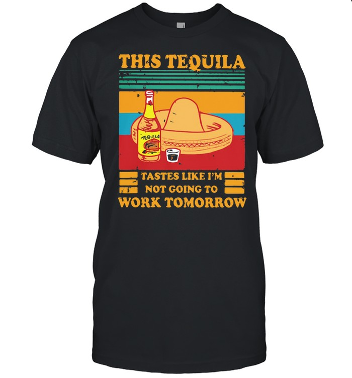 Tequila Tastes Like Im Not Going to Work Manana Graphic tee 