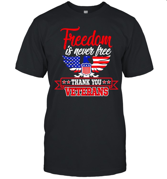 American Flag Freedom Is Never Free Thank You Veterans T-shirt