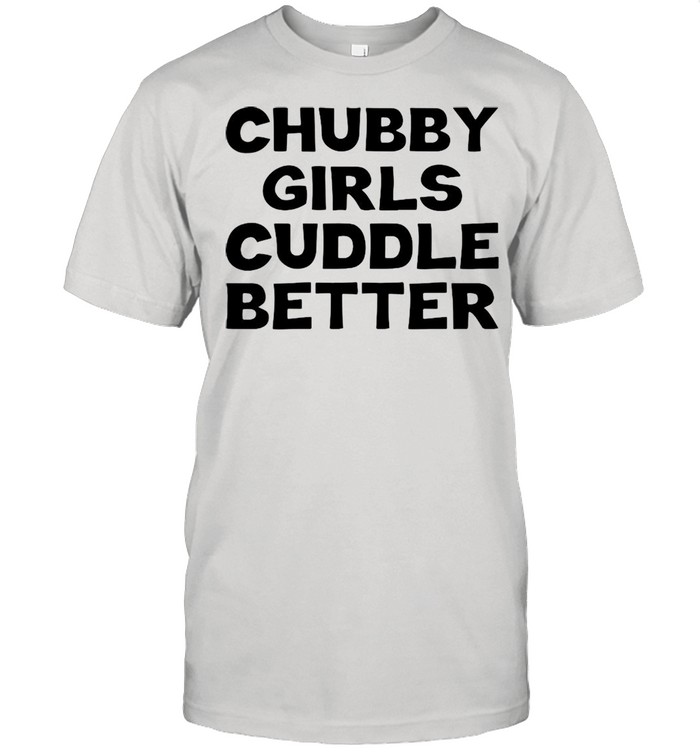 Chubby girls cuddle better t-shirt Classic Men's T-shirt