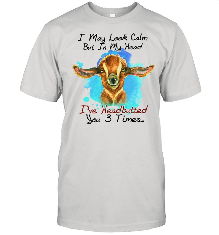 Cow I May Look Calm But In My Head Ive Headbutted You 3 Times shirt