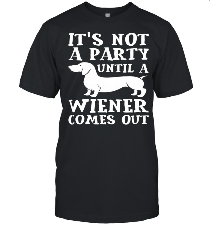 Dachshund It's Not A Party Until A Wiener Comes Out  Classic Men's T-shirt