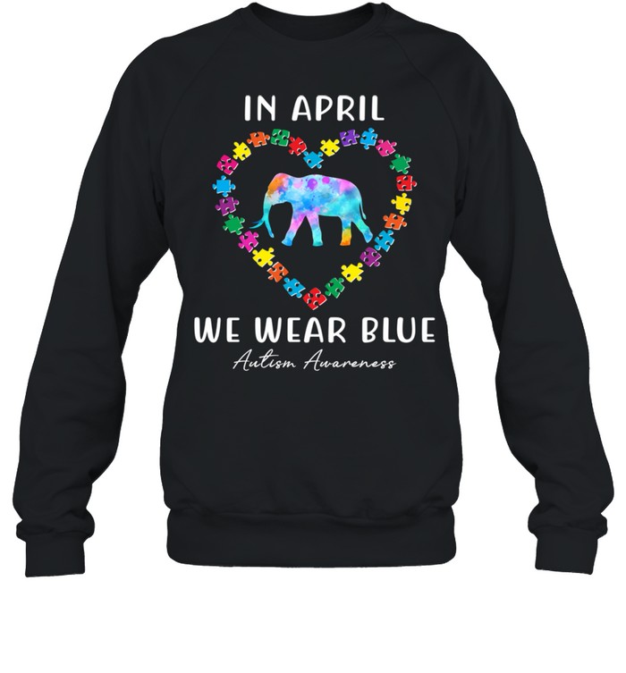 In April We Wear Blue Autism Awareness Month Puzzle Elephant  Unisex Sweatshirt