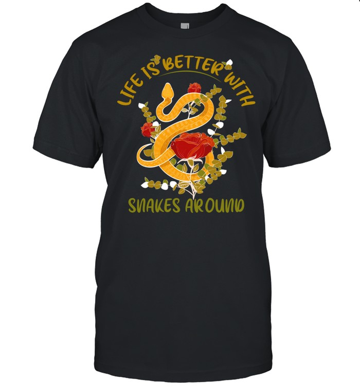 Life Is Better With Snakes Around Snake Shirt