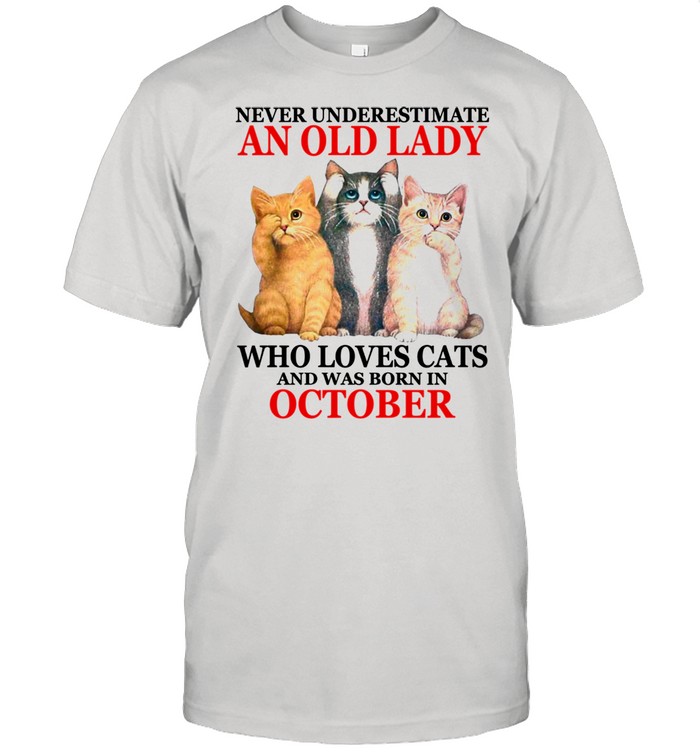 Never underestimate an old lady who loves cats OCTOBER  Classic Men's T-shirt