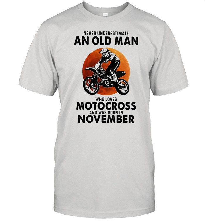 Never Underestimate An Old Man Who Loves Motocross And Was Born In November Blood Moon  Classic Men's T-shirt