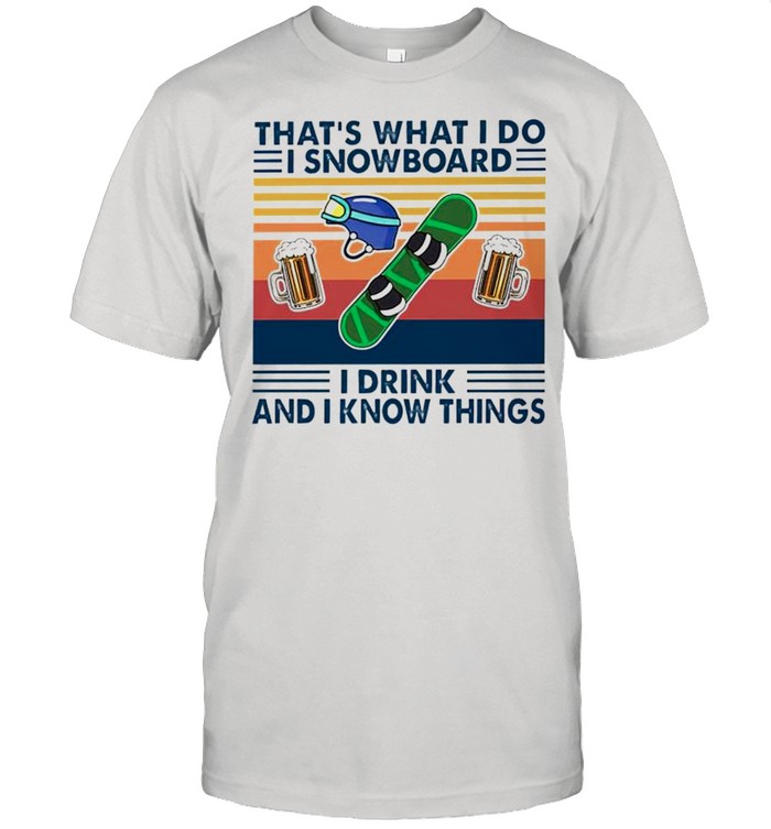 Thats what I do I Snowboard I drink and I know things shirt Classic Men's T-shirt
