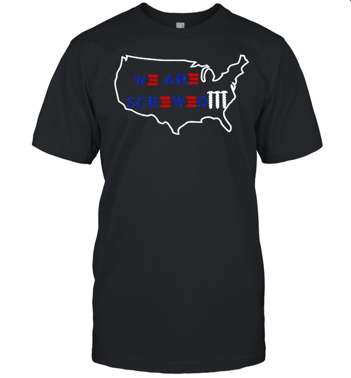 American Map We Are Screwed shirt