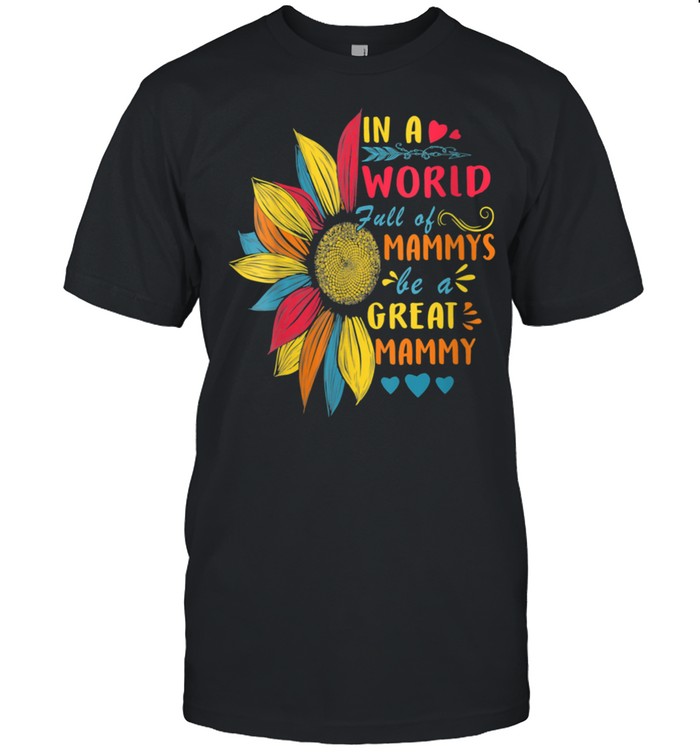 In A World Full Of Mammys Be Great Mammy Sunflower  Classic Men's T-shirt