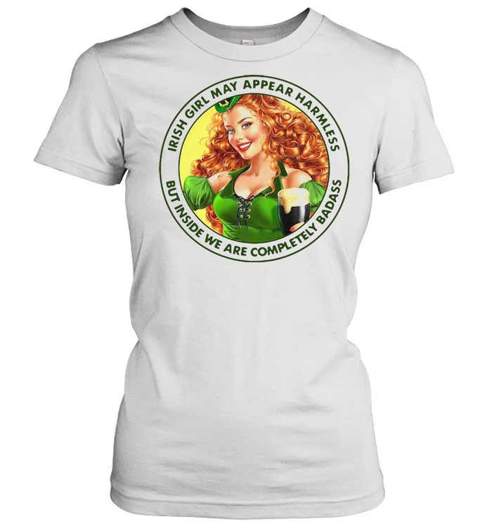 Irish Girl May Appear Harmless But Inside We Are Completely Badass T-shirt Classic Women's T-shirt