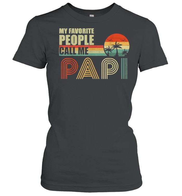 My Favorite People Call Me Papi Fathers Day Vintage  Classic Women's T-shirt