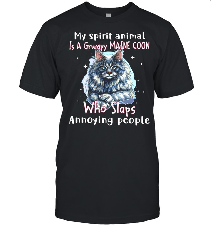 My Spirit Animal Is A Grumpy Maine Coon Who Slaps Annoying People shirt