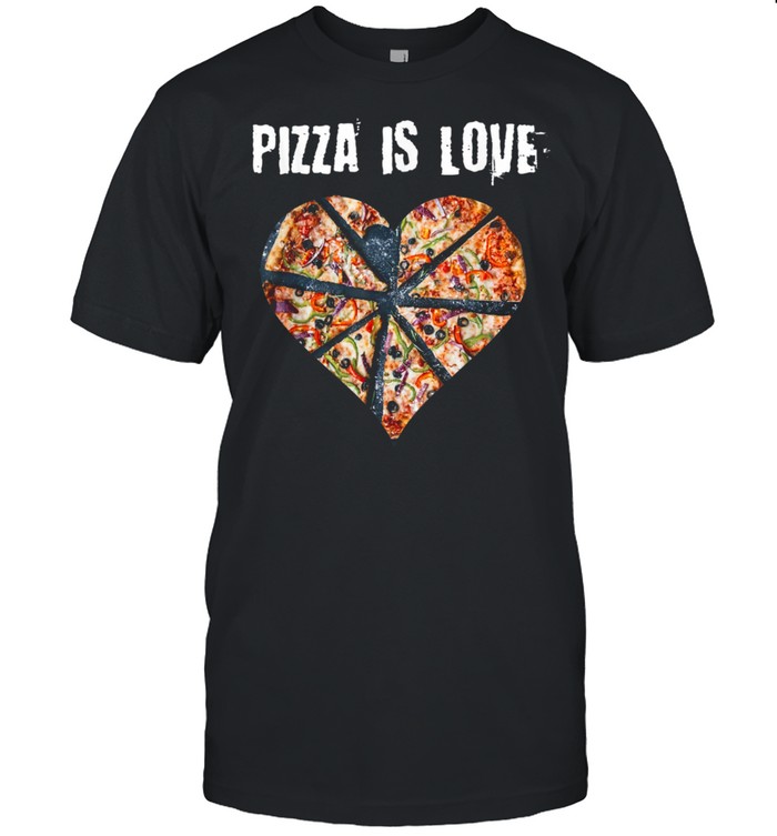 Pizza Is Love Gourmet Pizza  Shirt