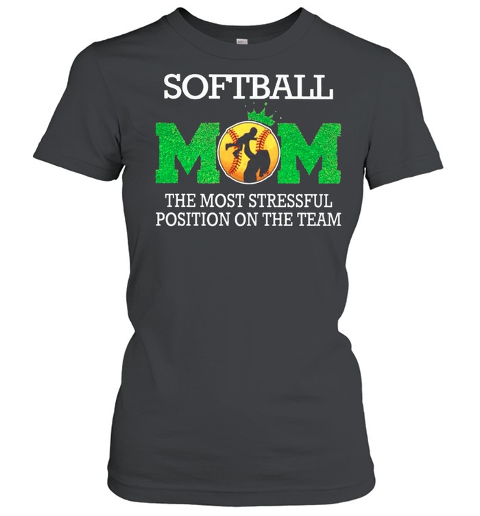 Softball mom the most stressful position on the team shirt Classic Women's T-shirt