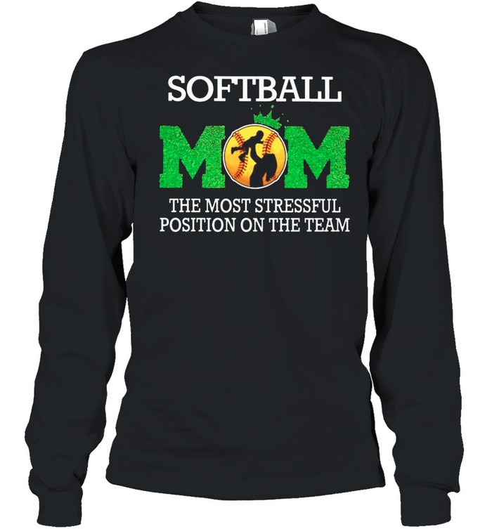 Softball mom the most stressful position on the team shirt Long Sleeved T-shirt