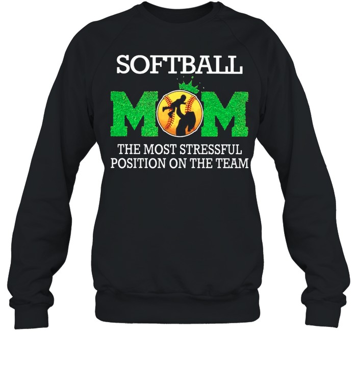 Softball mom the most stressful position on the team shirt Unisex Sweatshirt