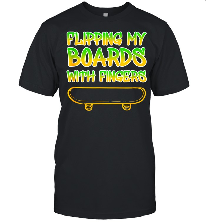 Flipping My Boards With Fingers Fingerboarding Fingerboarder shirt