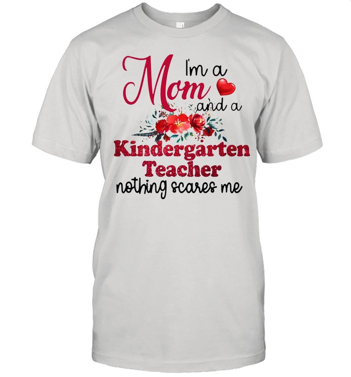 I’m A Mom And A Kindergarten teacher Nothing Scares Me T-shirt Classic Men's T-shirt