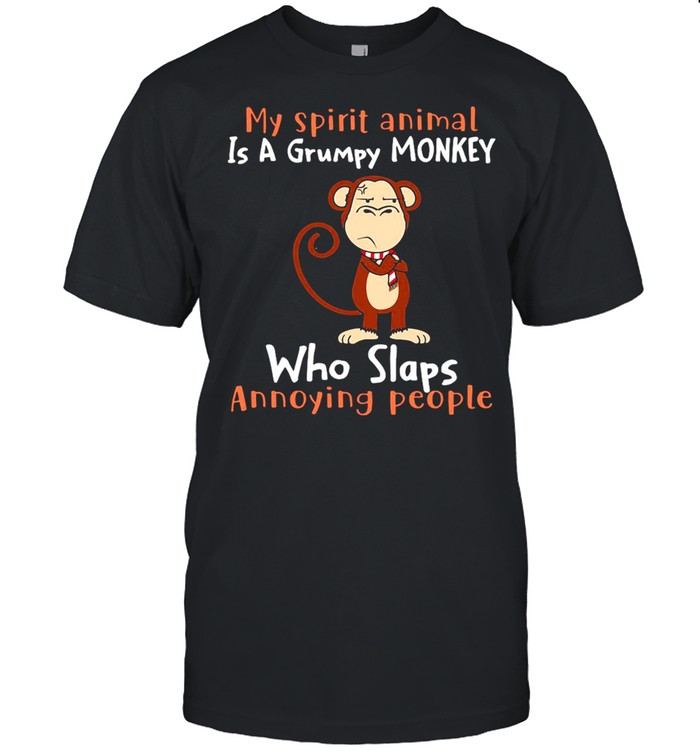 Monkey My Spirit Animal Is A Grumpy Monkey Who Slaps Annoying People T-shirt