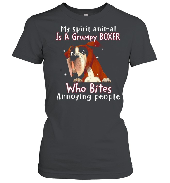 My Spirit Animal Is A Grumpy Boxer Who Bites Annoying People T-shirt Classic Women's T-shirt