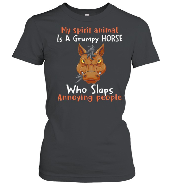 My Spirit Animal Is A Grumpy Horse Who Slaps Annoying People T-shirt Classic Women's T-shirt