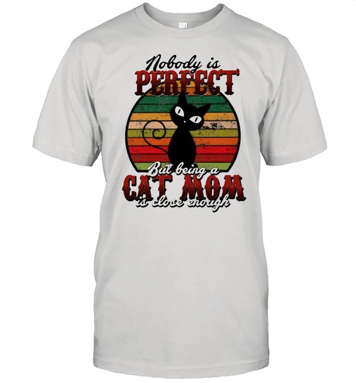 Nobody is perfect but being a Cat Mom is close enough shirt Classic Men's T-shirt