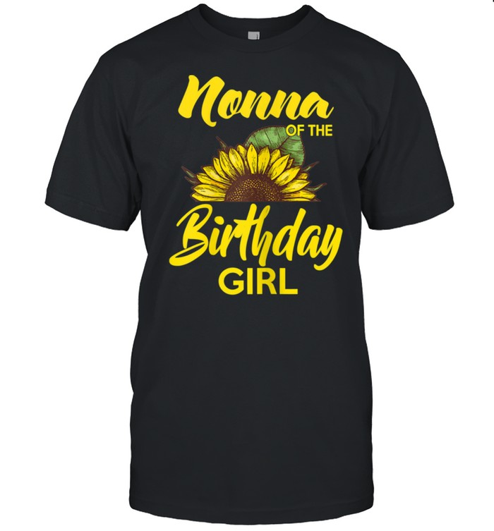 Nonna Of The Birthday Girl Sunflower Mother Day shirt