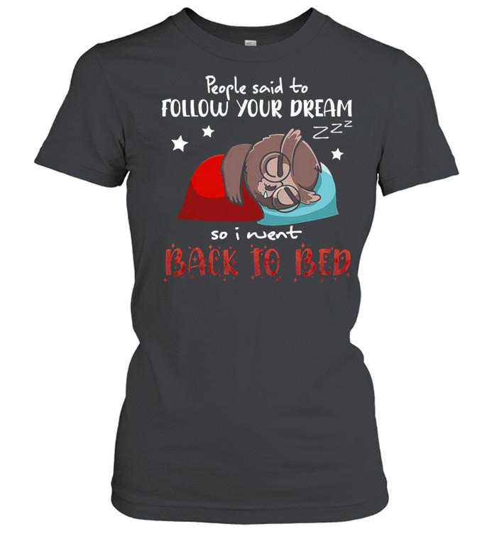 Owl People Said To Follow Your Dream So I Went Back To Bed T-shirt Classic Women's T-shirt