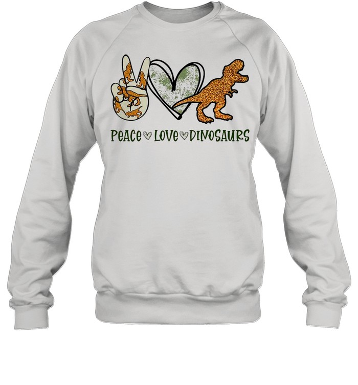 Peace Love Dinosaurs shirt Unisex Sweatshirt