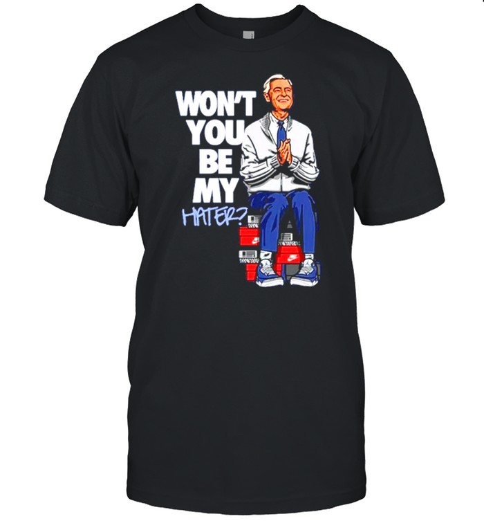 Wont You Be My Hater Fred Rogers Shirt