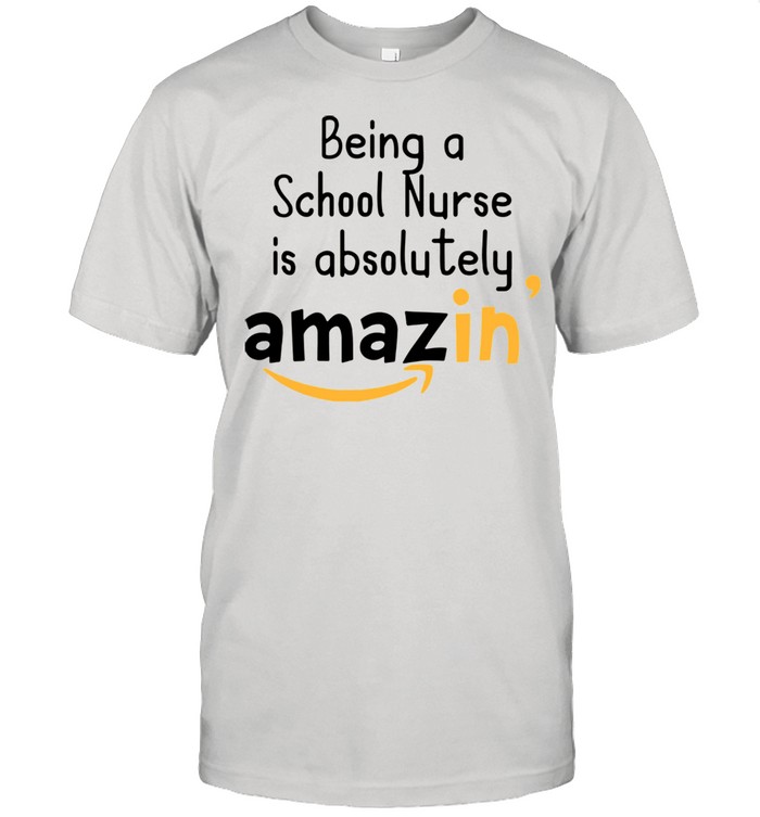 Being A School Nurse Is Absolutely Amazing shirt Classic Men's T-shirt