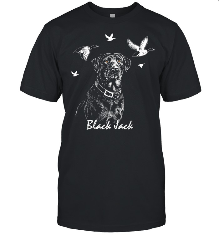 BLACK JACK LABRADOR BIRD HUNTING RETRIEVER DOG Shirt