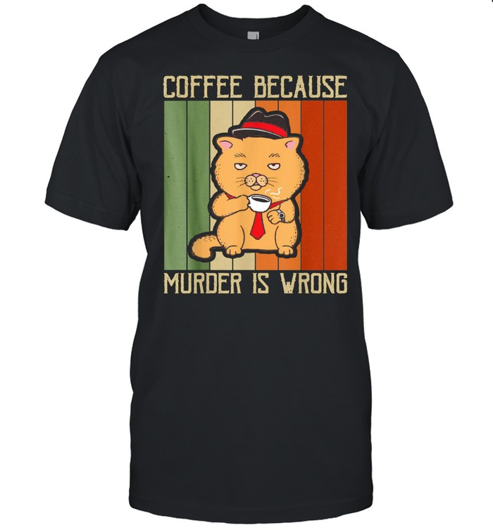 Coffee Because Murder Is Wrong Cat Dad Kitten Mama  Classic Men's T-shirt