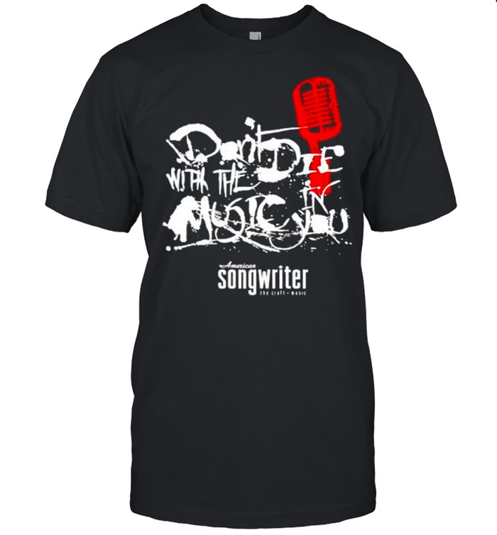 Don’t die with the music in you American songwriter shirt Classic Men's T-shirt