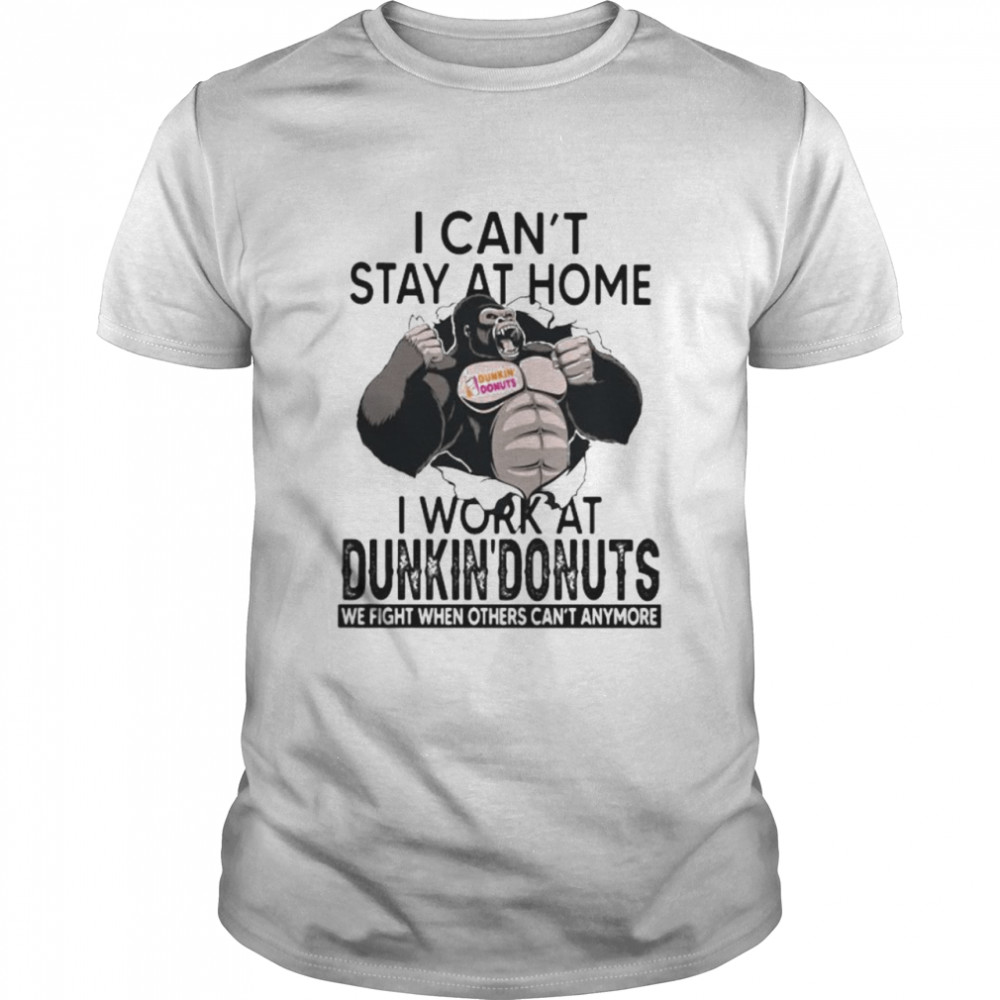 I Can’t Stay At Home I Work At Dunkin Donuts We Fight When Others Cant Anymore Bigfoot  Classic Men's T-shirt