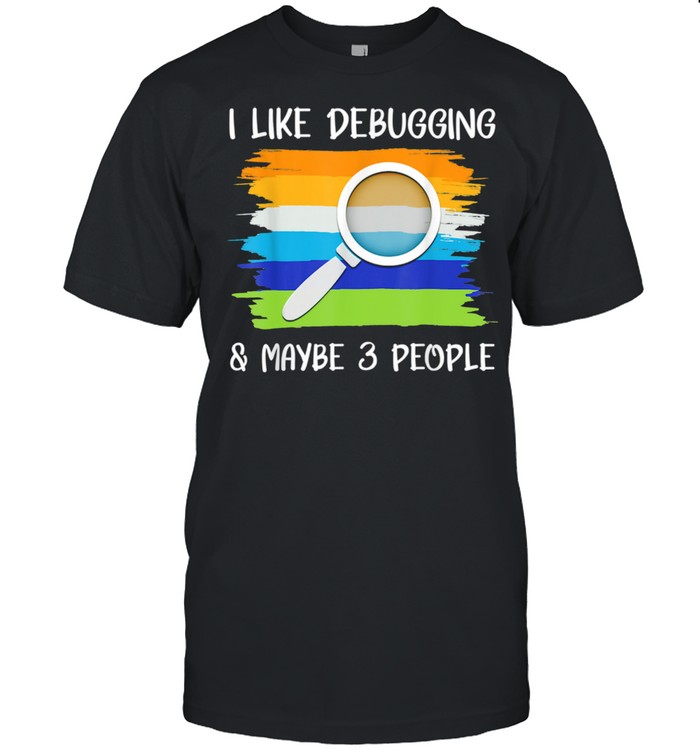 I Like Debugging Maybe 3 People Coding Programming  Classic Men's T-shirt