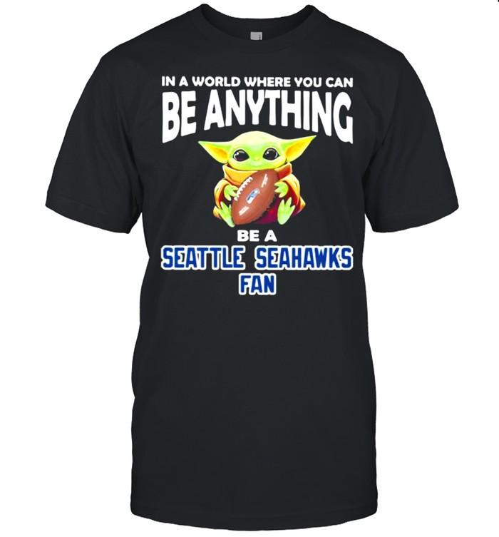 In A World Where You Can Be Anything Be A Seattle Seahawks Fan Baby Yoda  Classic Men's T-shirt