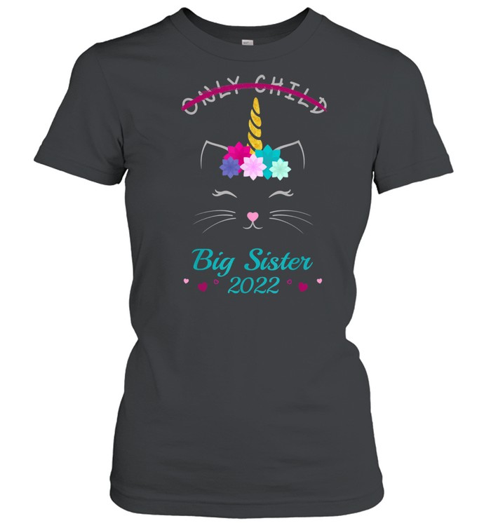 Only Child Big Sister 2022 Girls Cat Unicorn  Classic Women's T-shirt