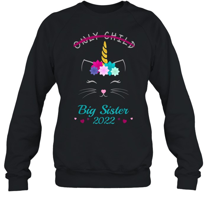 Only Child Big Sister 2022 Girls Cat Unicorn  Unisex Sweatshirt