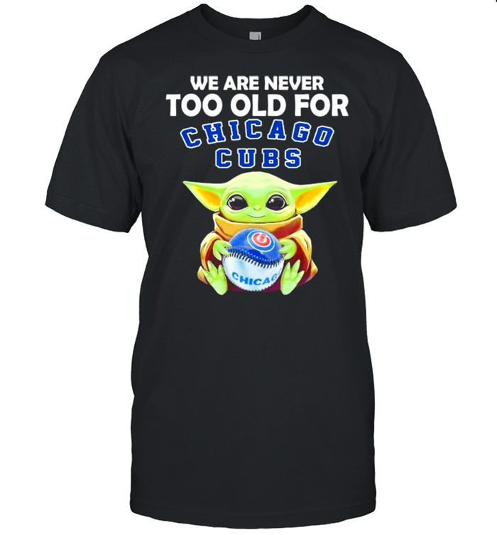 We Are Never Too Old For Chicago Cubs Baby Yoda  Classic Men's T-shirt