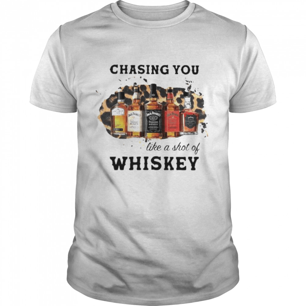 Chasing You Like A Shot Of Whiskey Wine Shirt