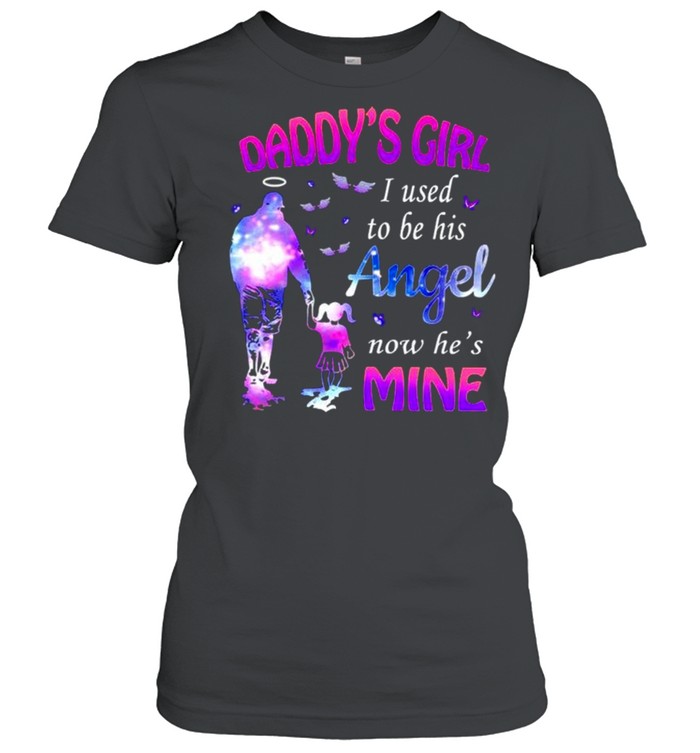 Daddy’s girl I used to be his angel now he’s mine shirt - T Shirt Classic